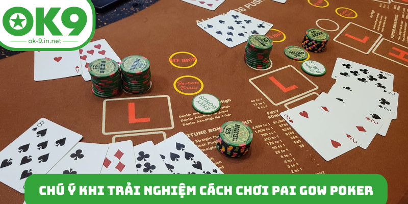 Chú ý khi trải nghiệm cách chơi Pai Gow Poker