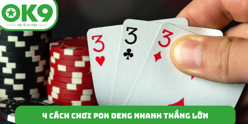 4 cách chơi Pok Deng nhanh thắng lớn
