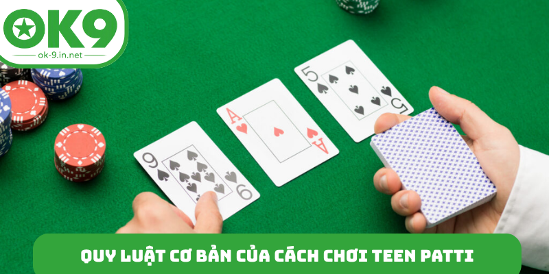 Quy luật cơ bản của cách chơi Teen Patti