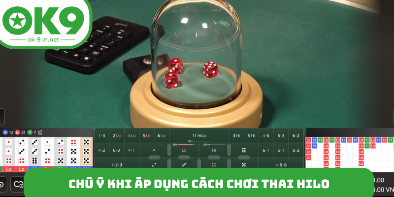 Chú ý khi áp dụng cách chơi Thai Hilo