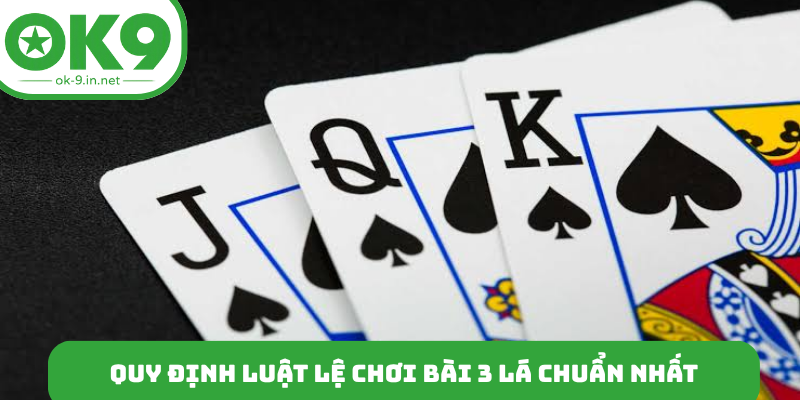 Quy định luật lệ chơi bài 3 lá chuẩn nhất