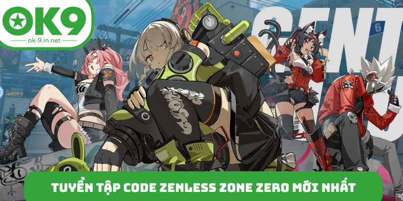 Tuyển tập code Zenless Zone Zero mới nhất