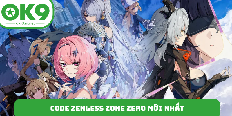 Code Zenless Zone Zero mới nhất