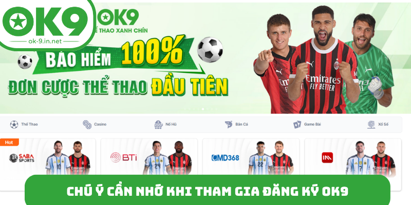 Chú ý cần nhớ khi tham gia đăng ký OK9