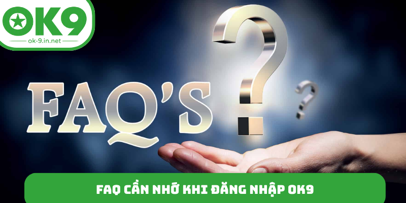 FAQ cần nhớ khi đăng nhập OK9