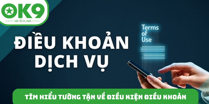 Tìm hiểu tường tận về điều kiện điều khoản