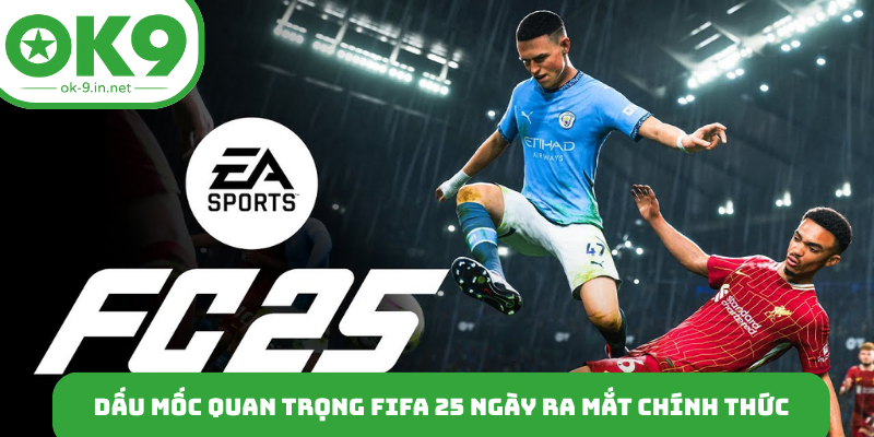 Dấu mốc quan trọng FIFA 25 ngày ra mắt chính thức
