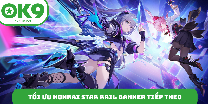 Tối ưu nguồn lực Honkai Star Rail banner tiếp theo