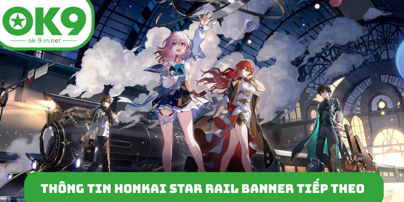 Thông tin Honkai Star Rail banner tiếp theo
