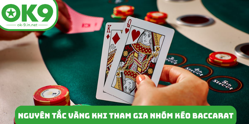 Nguyên tắc vàng khi tham gia nhóm kéo baccarat