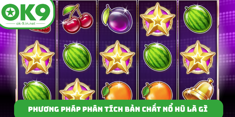 Phương pháp phân tích bản chất nổ hũ là gì