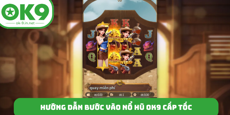 Hướng dẫn bước vào nổ hũ OK9 cấp tốc
