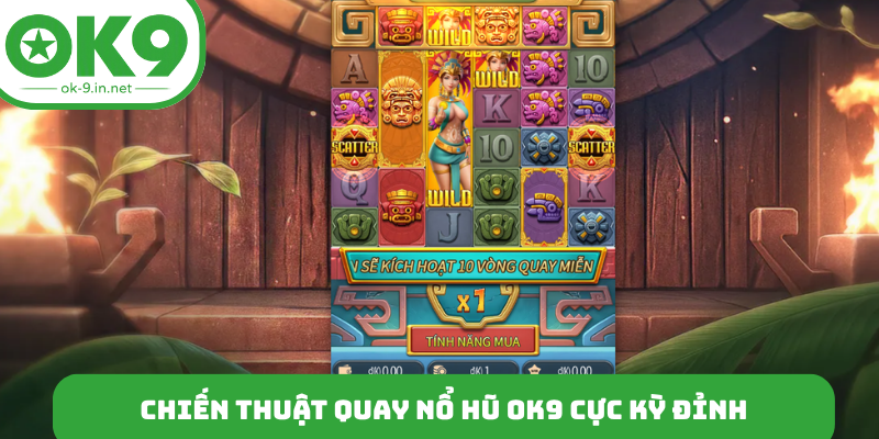Chiến thuật quay nổ hũ OK9 cực kỳ đỉnh
