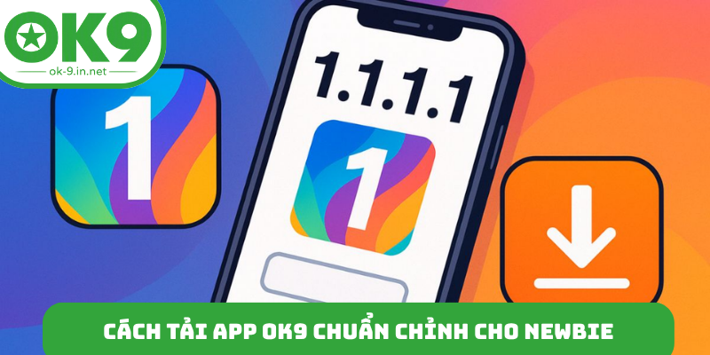 Cách tải app OK9 chuẩn chỉnh cho newbie
