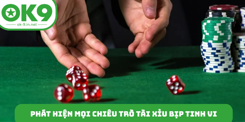 Phát hiện mọi chiêu trò tài xỉu bịp tinh vi
