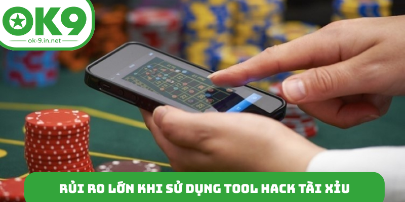 Rủi ro lớn khi sử dụng tool hack tài xỉu