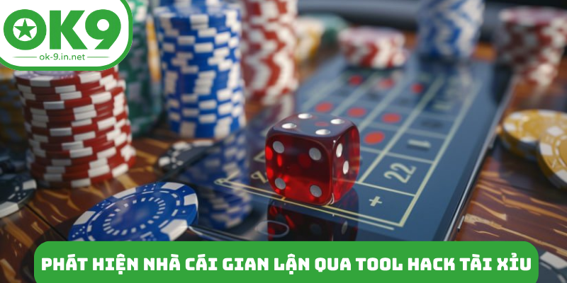 Phát hiện nhà cái gian lận qua tool hack tài xỉu