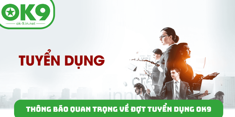 Thông báo quan trọng về đợt tuyển dụng OK9