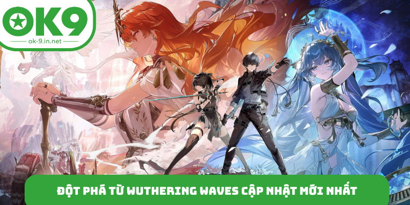 Đột phá từ Wuthering Waves cập nhật mới nhất