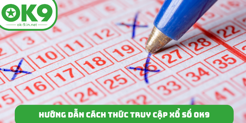Hướng dẫn cách thức truy cập xổ số OK9