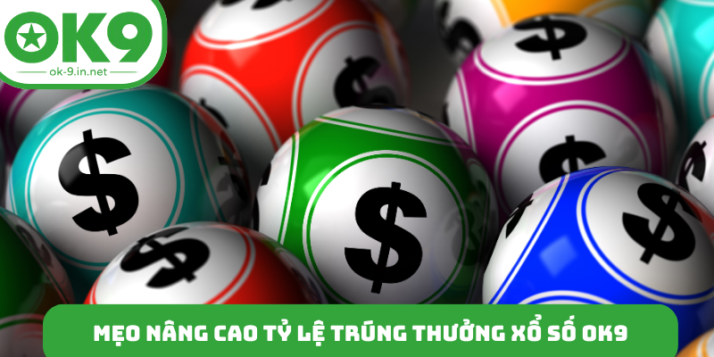 Mẹo nâng cao tỷ lệ trúng thưởng xổ số OK9