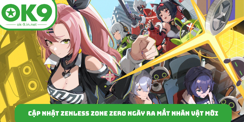 Cập nhật Zenless Zone Zero ngày ra mắt nhân vật mới