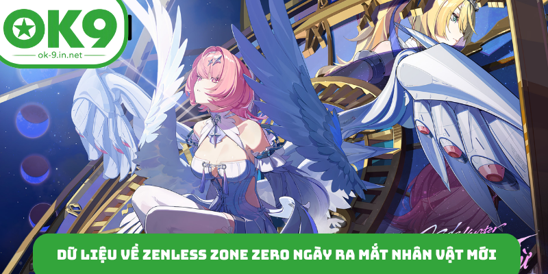 Dữ liệu về Zenless Zone Zero ngày ra mắt nhân vật mới