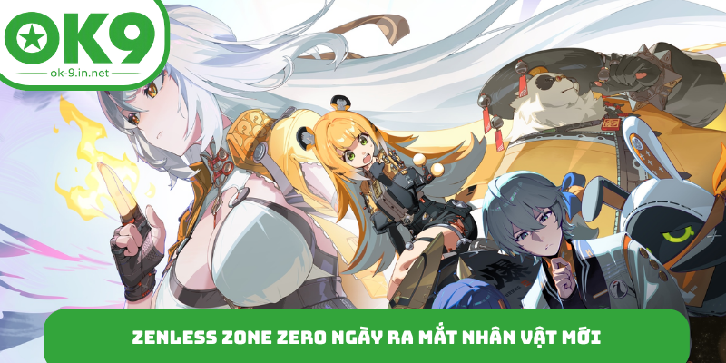 Zenless Zone Zero ngày ra mắt nhân vật mới